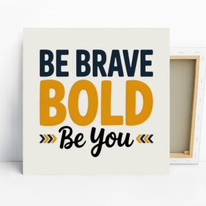 Be Brave Be Bold Art