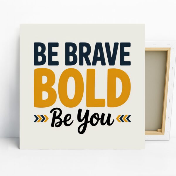 Be Brave Be Bold Art