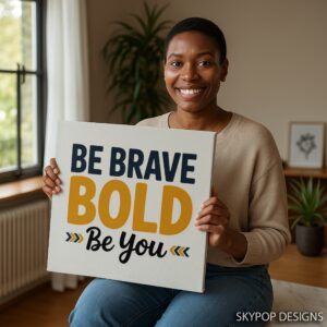 Be Brave Be Bold Art