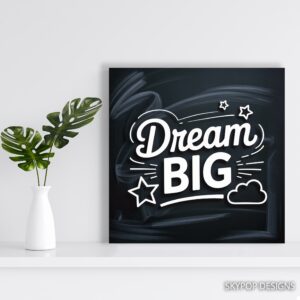 Dream Big Inspiration Art
