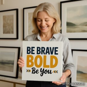 Be Brave Be Bold Art